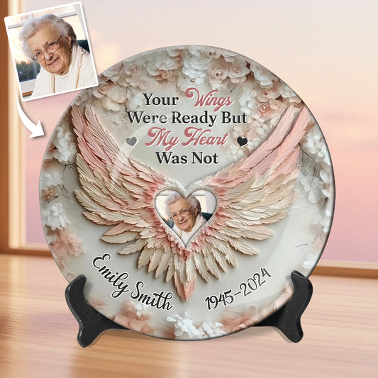 Your Wings Were Ready By My Heart Was Not - Personalized Memorial Ceramic Round Plate