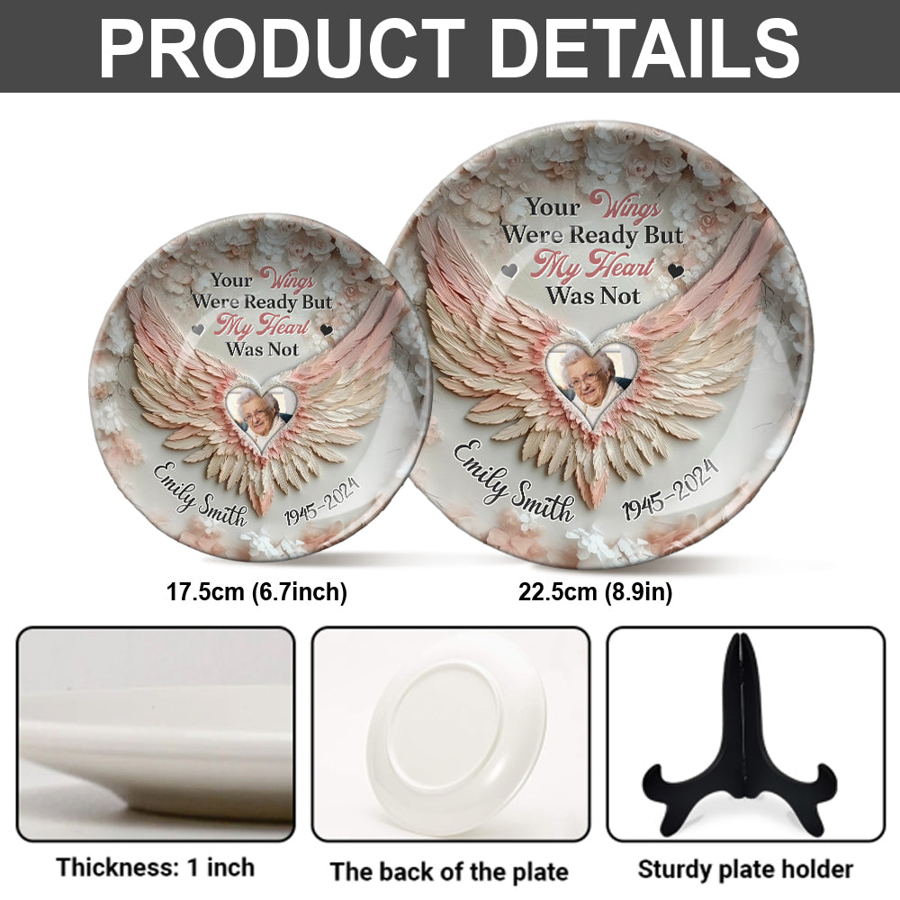 Your Wings Were Ready By My Heart Was Not - Personalized Memorial Ceramic Round Plate