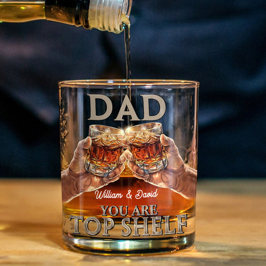 Dad, You Are Top Shelf - Personalized Father Whiskey Glass