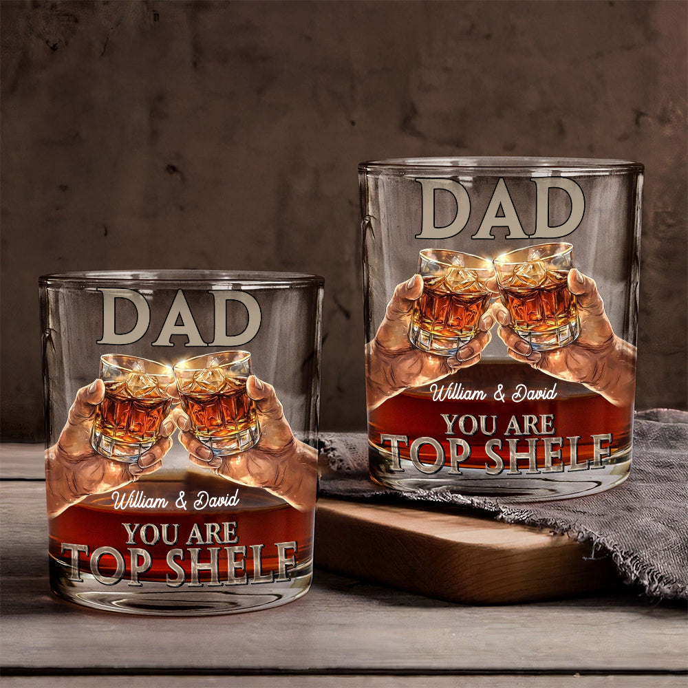 Dad, You Are Top Shelf - Personalized Father Whiskey Glass