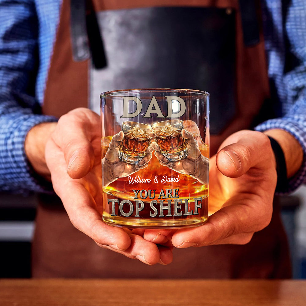 Dad, You Are Top Shelf - Personalized Father Whiskey Glass
