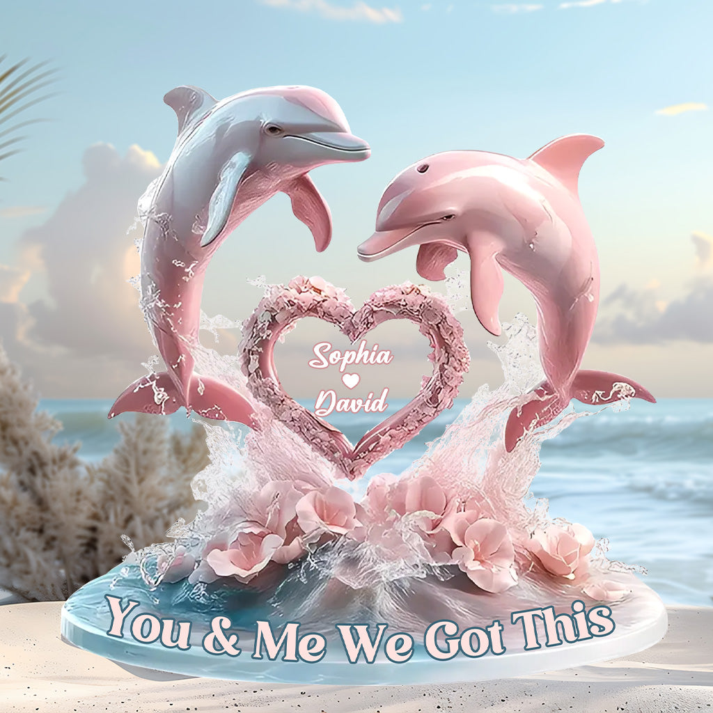 You And Me We Got This - Personalized Dolphin Custom Shaped Acrylic Plaque