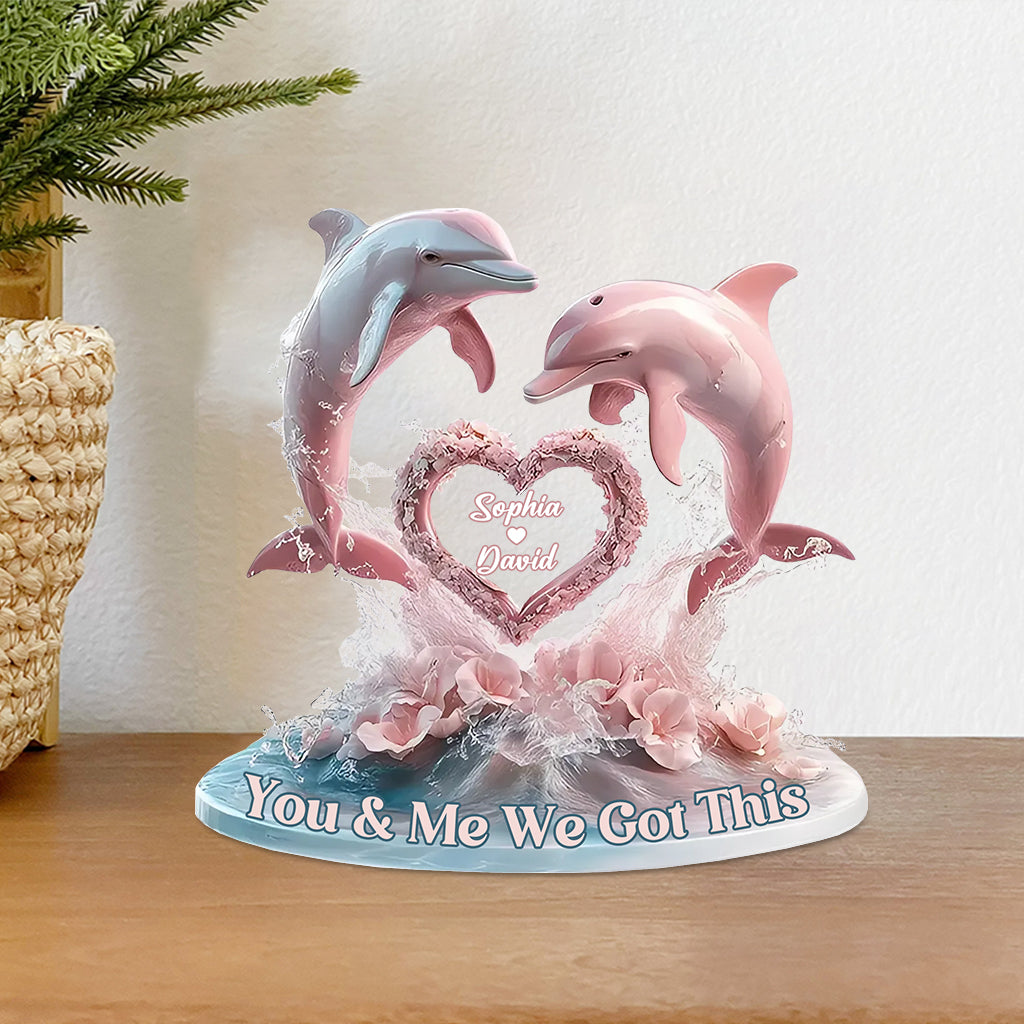 You And Me We Got This - Personalized Dolphin Custom Shaped Acrylic Plaque
