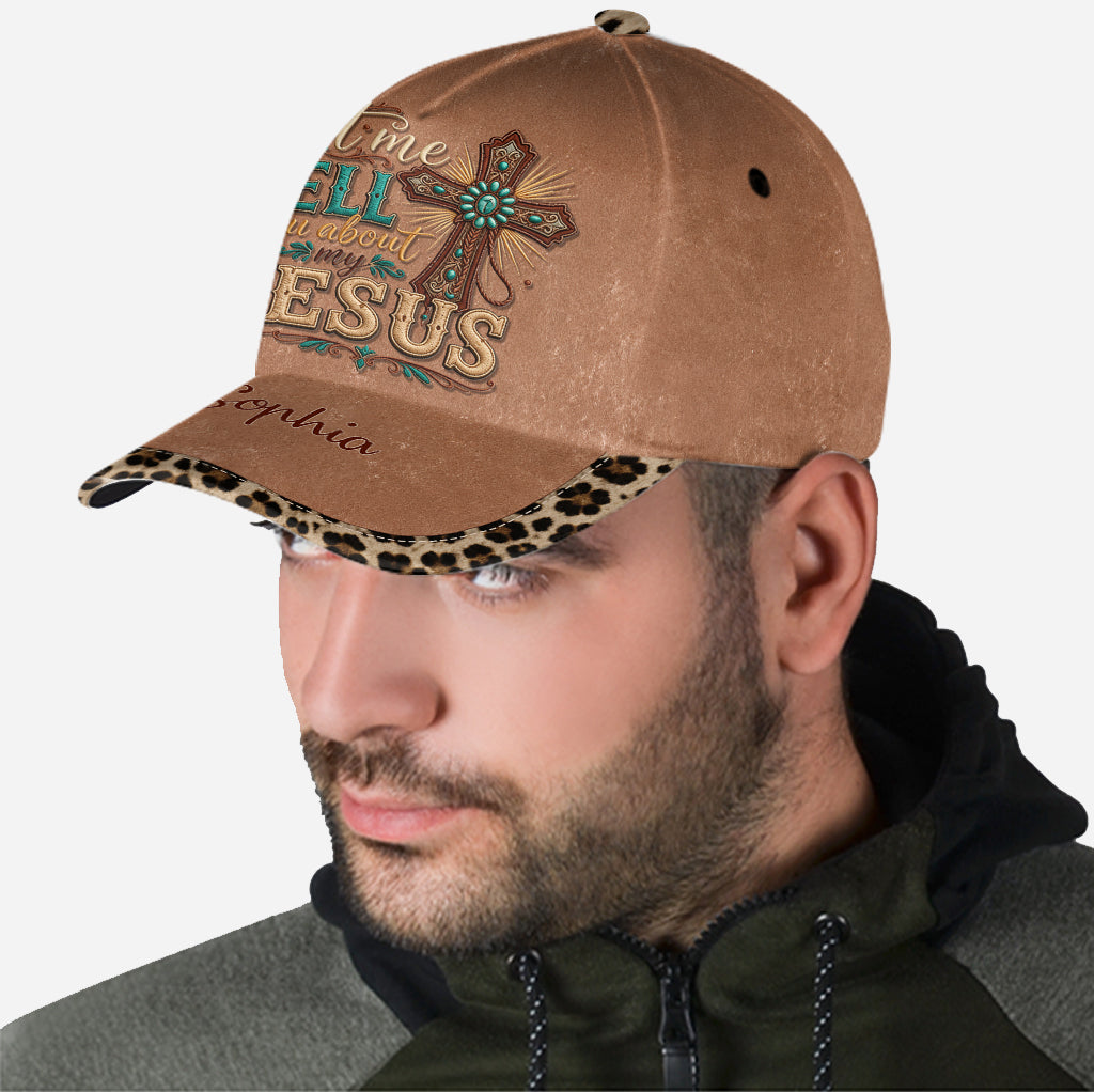 Let Me Tell You About My Jesus - Personalized Christian Classic Cap