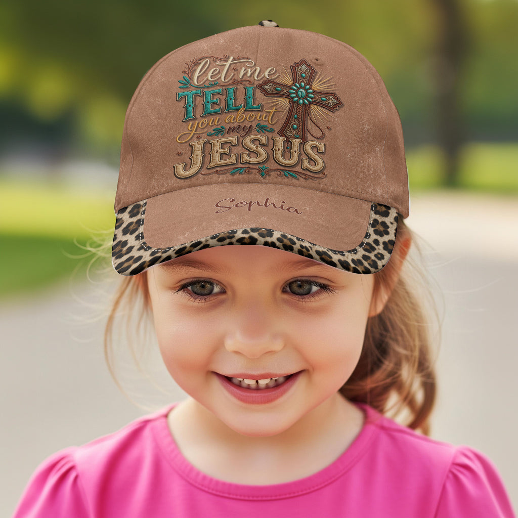 Let Me Tell You About My Jesus - Personalized Christian Classic Cap