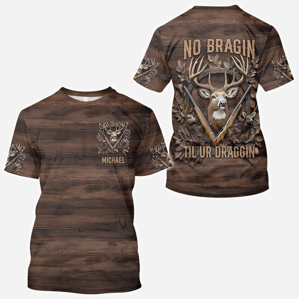 No Bragin Til Ur Draggin - Personalized Hunting All Over Shirt