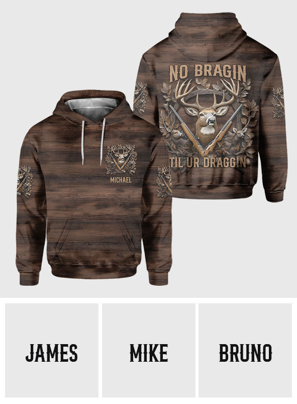 No Bragin Til Ur Draggin - Personalized Hunting All Over Shirt