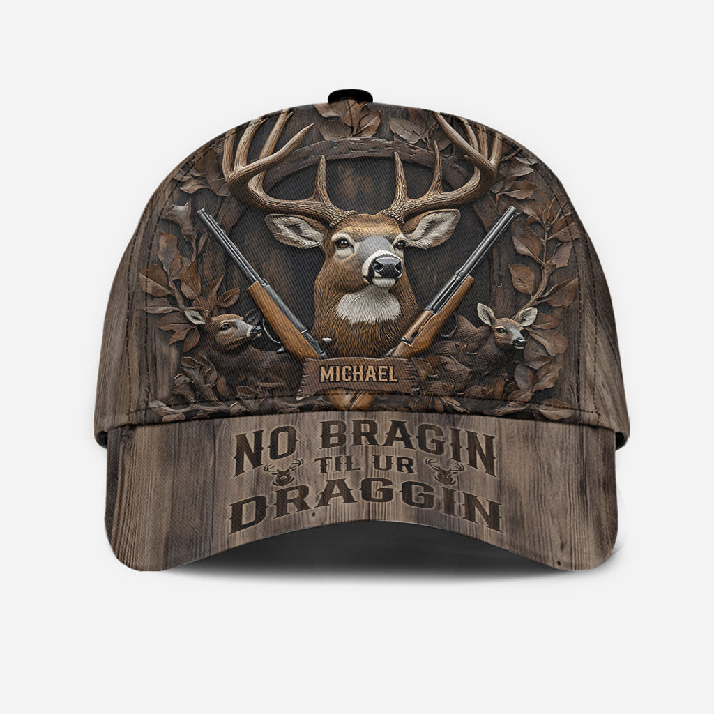 No Bragin Til Ur Draggin - Personalized Hunting Classic Cap
