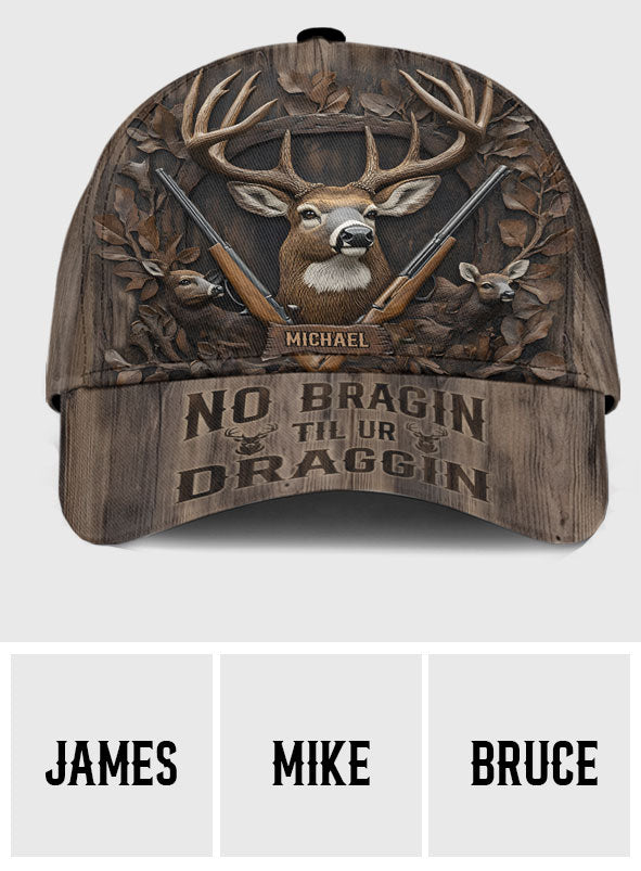 No Bragin Til Ur Draggin - Personalized Hunting Classic Cap