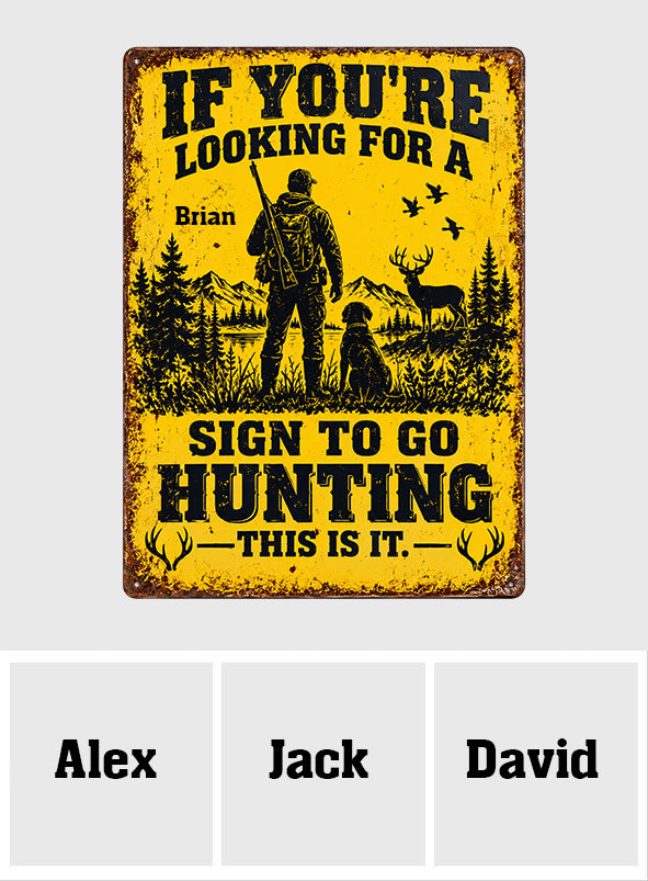 Funny Hunting Wall Decor, If You're Looking For A Sign To Go Hunting This Is It - Personalized Hunting Rectangle Metal Sign