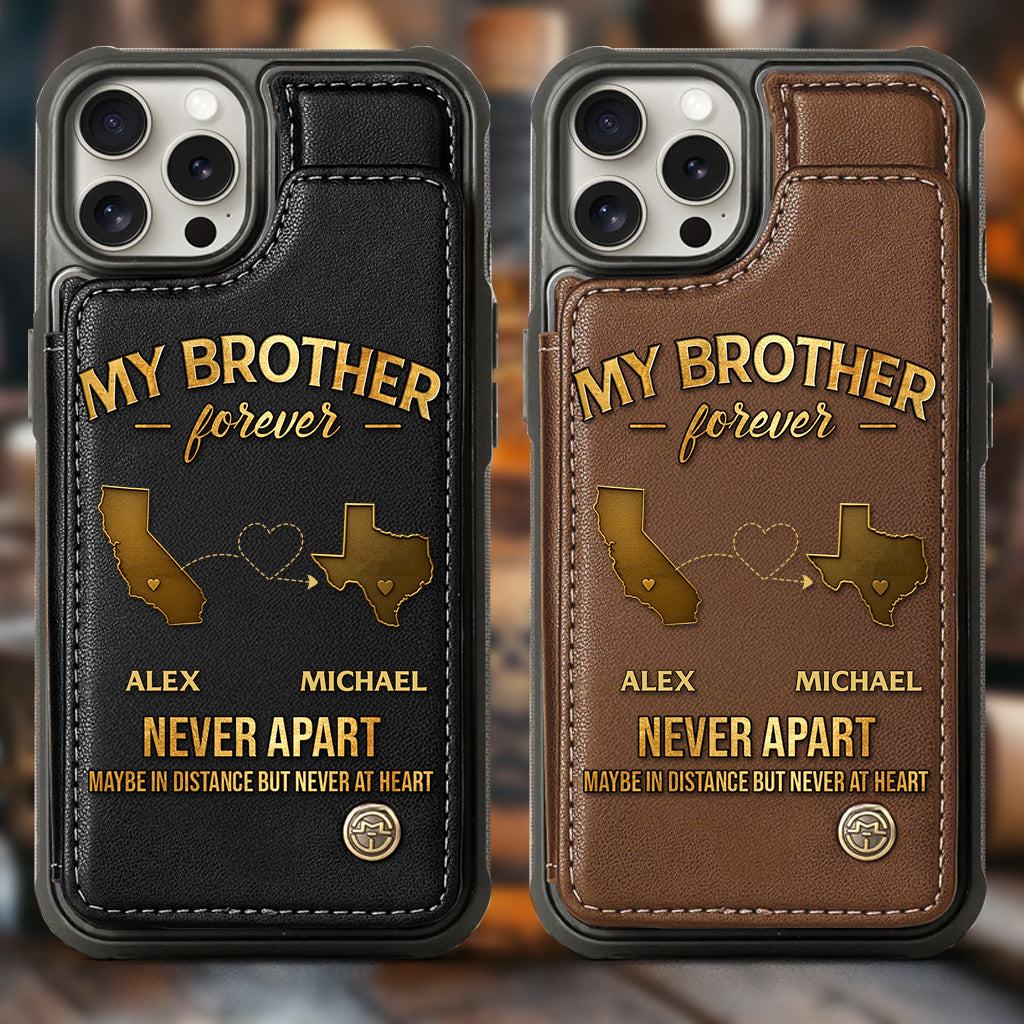 My Brother/ Sister/ Son... Forever, Never Apart Maby In Distance But Never At Heart - Personalized Sibling Wallet Phone Case