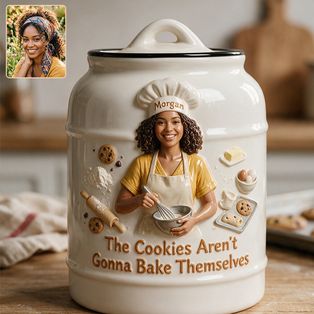 The Cookies Aren’t Gonna Bake Themselves - Personalized Baking Cookie Jar