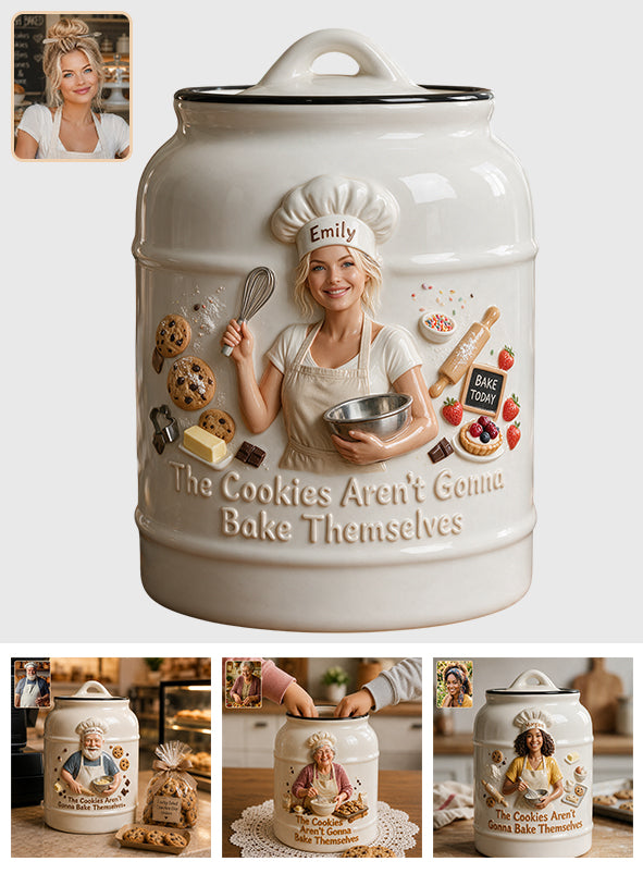 The Cookies Aren’t Gonna Bake Themselves - Personalized Baking Cookie Jar