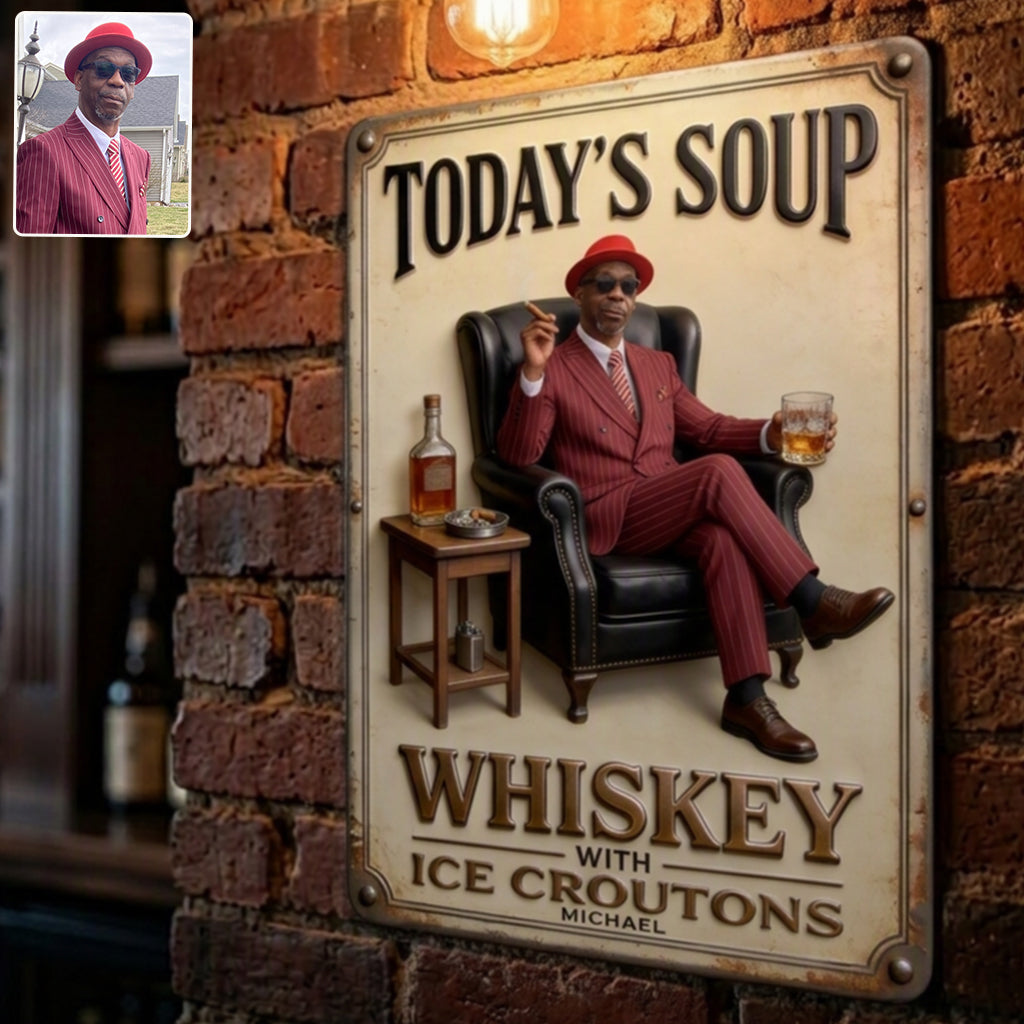 Today Soup Whiskey With Ice Croutons - Personalized Whisky 3D Printed Cut Metal Sign