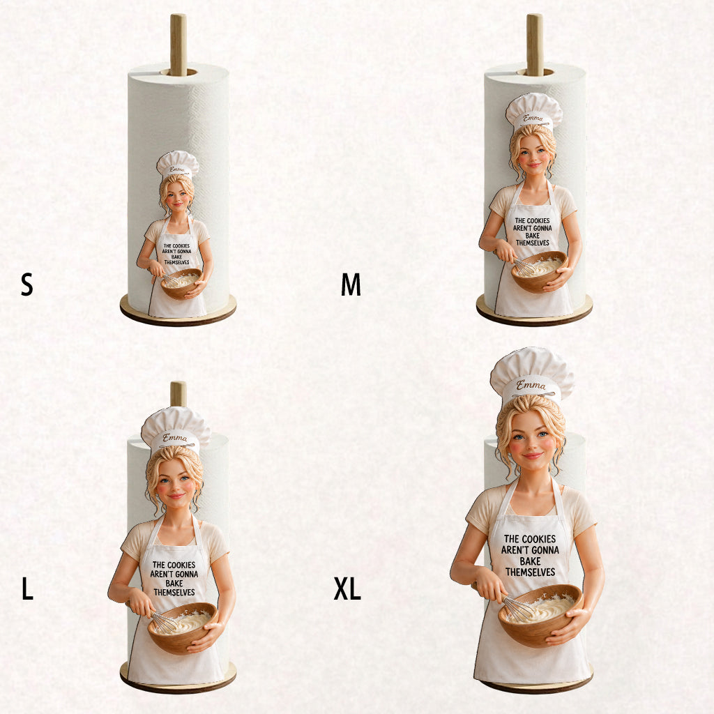 The Cookies Aren't Gonna Bake Themselves - Personalized Baking Paper Towel Stand