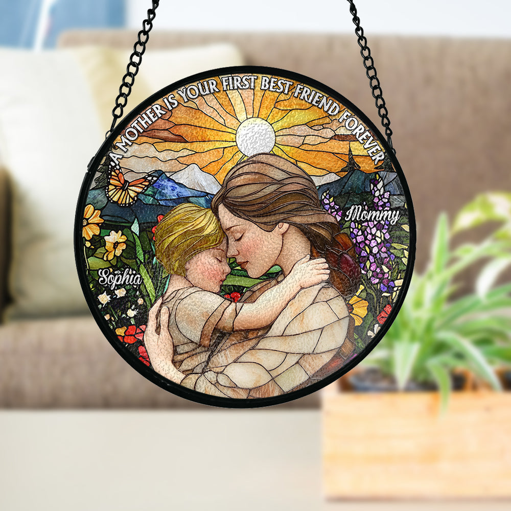 A Mother Is Your First Friend Forever - Personalized Mother Stained Glass Suncatcher