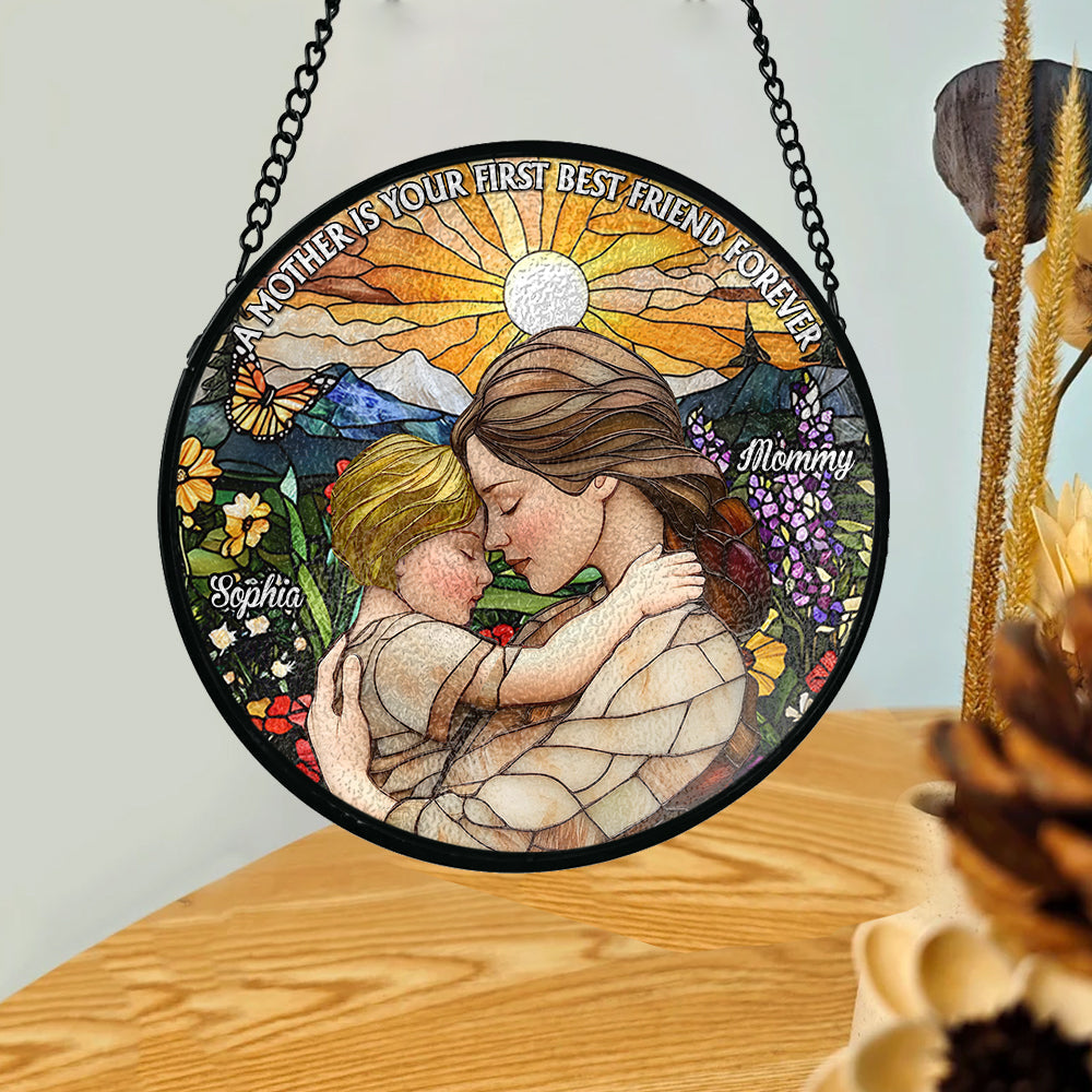 A Mother Is Your First Friend Forever - Personalized Mother Stained Glass Suncatcher