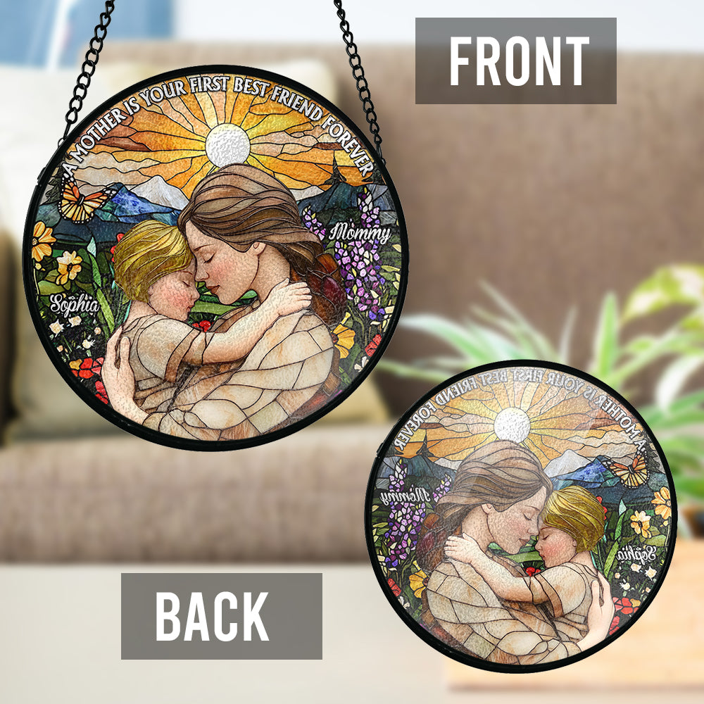 A Mother Is Your First Friend Forever - Personalized Mother Stained Glass Suncatcher