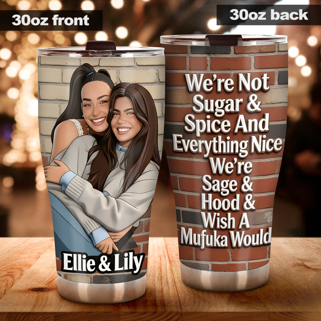 Custom Any Photo - We're Not Sugar & Spice - Personalized Bestie Tumbler