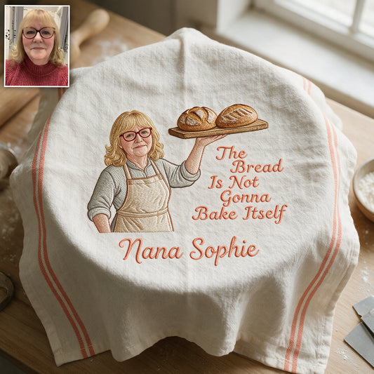 The Bread Is Not Gonna Bake Itself - Personalized Baking Towel