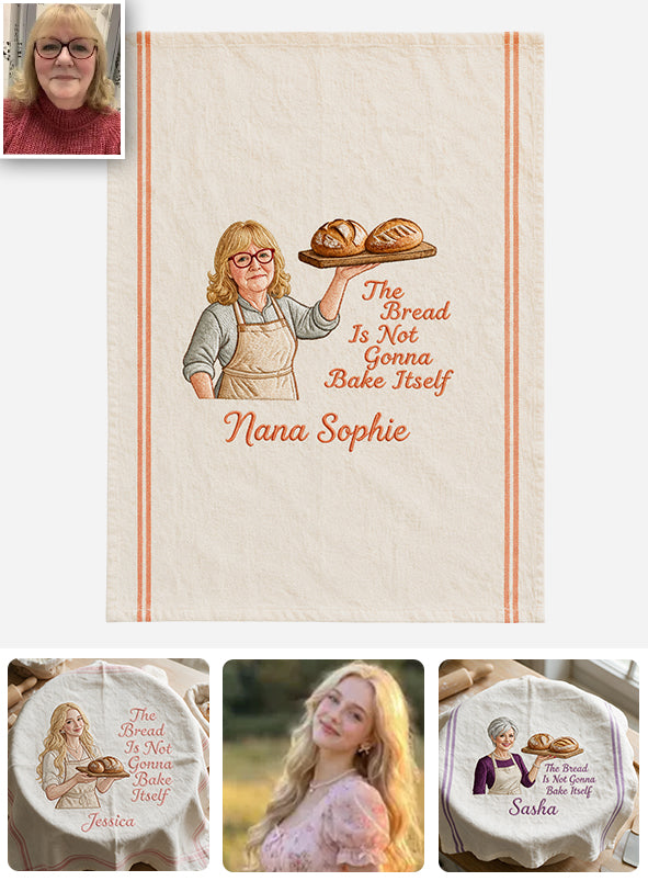The Bread Is Not Gonna Bake Itself - Personalized Baking Towel