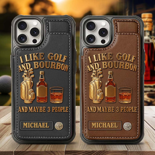 I Like Golf And Bourbon And Maybe 3 People - Personalized Golf Wallet Phone Case