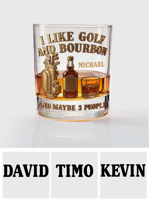 I Like Golf And Bourbon And Maybe 3 People - Personalized Golf Whiskey Glass