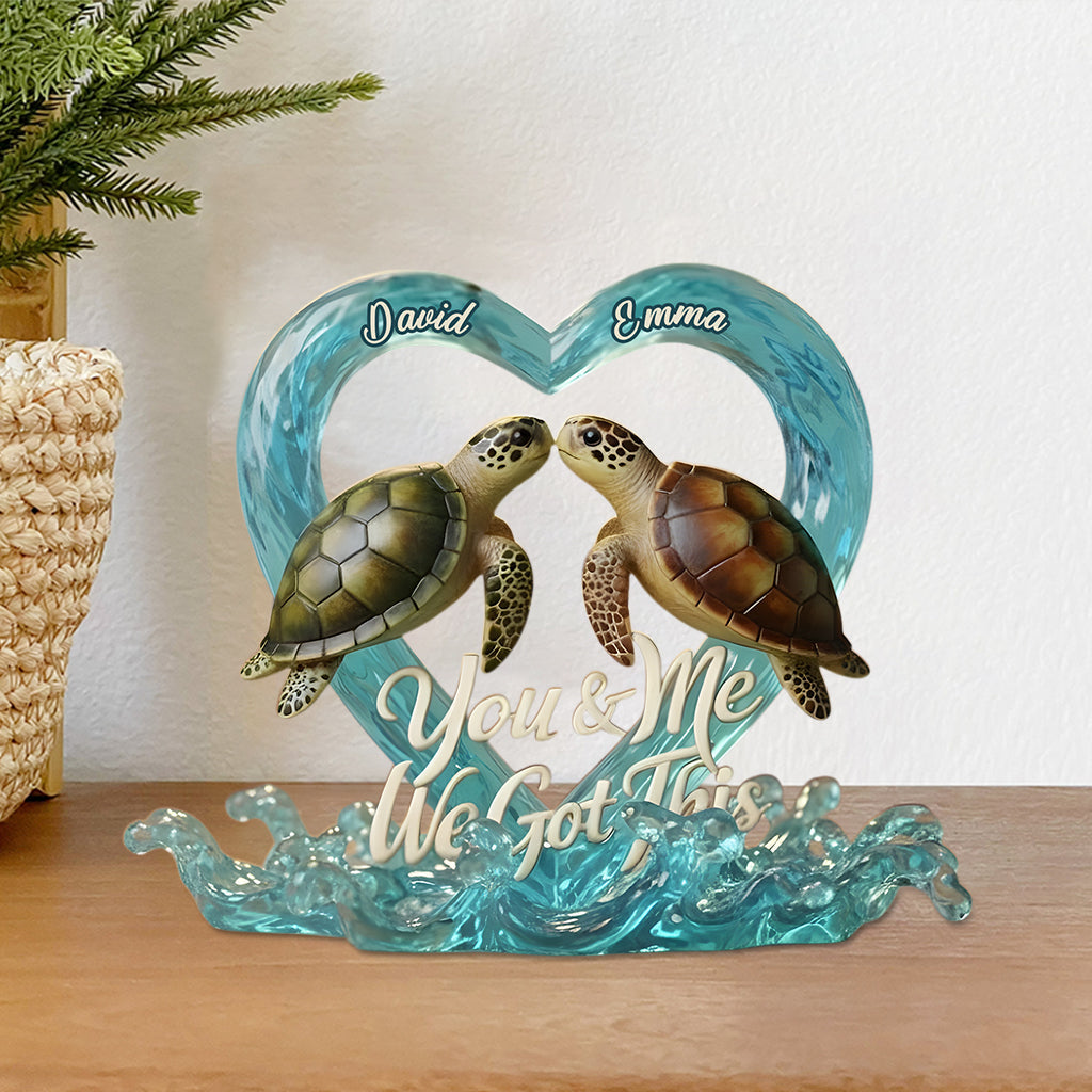You And Me We Got This Turtle Couple - Personalized Turtle Custom Shaped Acrylic Plaque