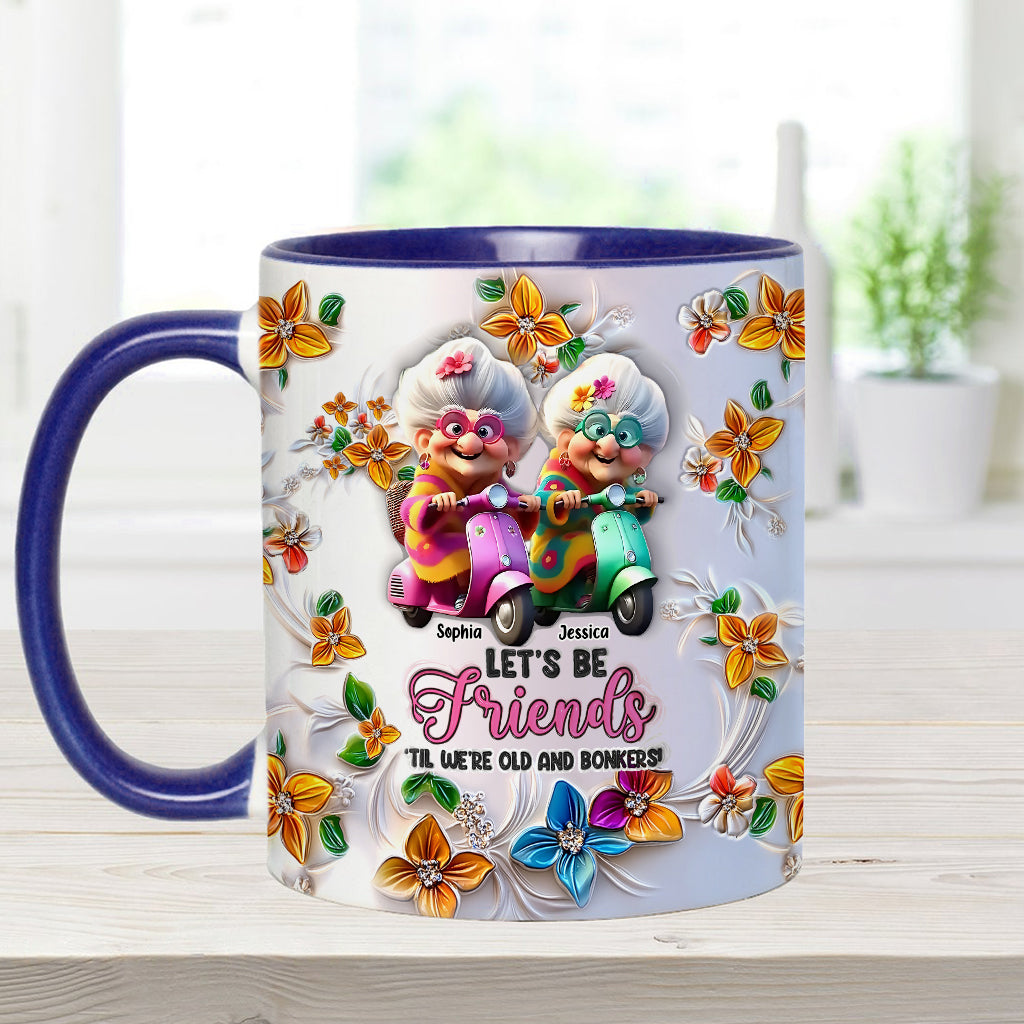 Let's Be Friends 'Til We're Old And Bonkers - Personalized Bestie Accent Mug