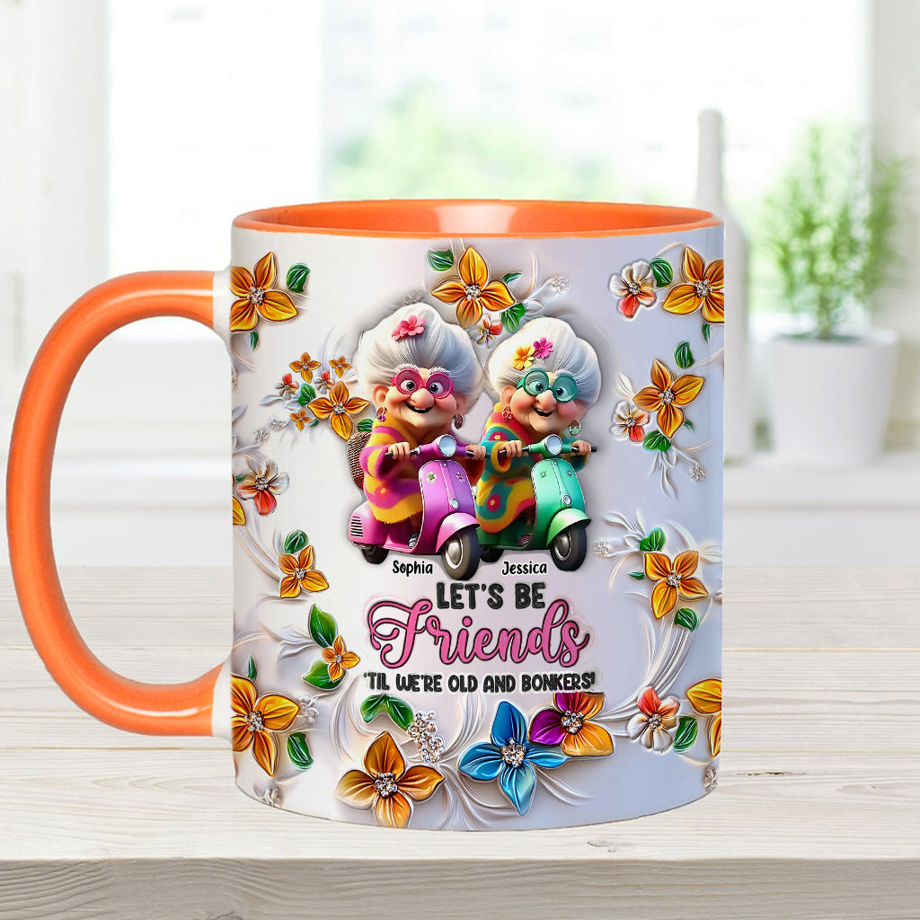 Let's Be Friends 'Til We're Old And Bonkers - Personalized Bestie Accent Mug