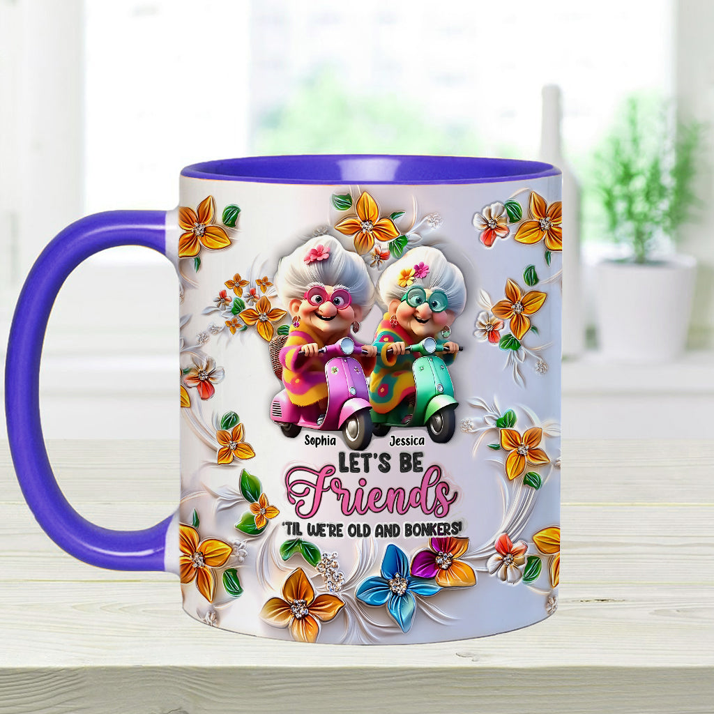Let's Be Friends 'Til We're Old And Bonkers - Personalized Bestie Accent Mug