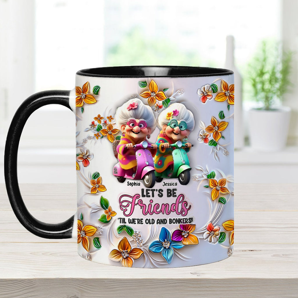 Let's Be Friends 'Til We're Old And Bonkers - Personalized Bestie Accent Mug