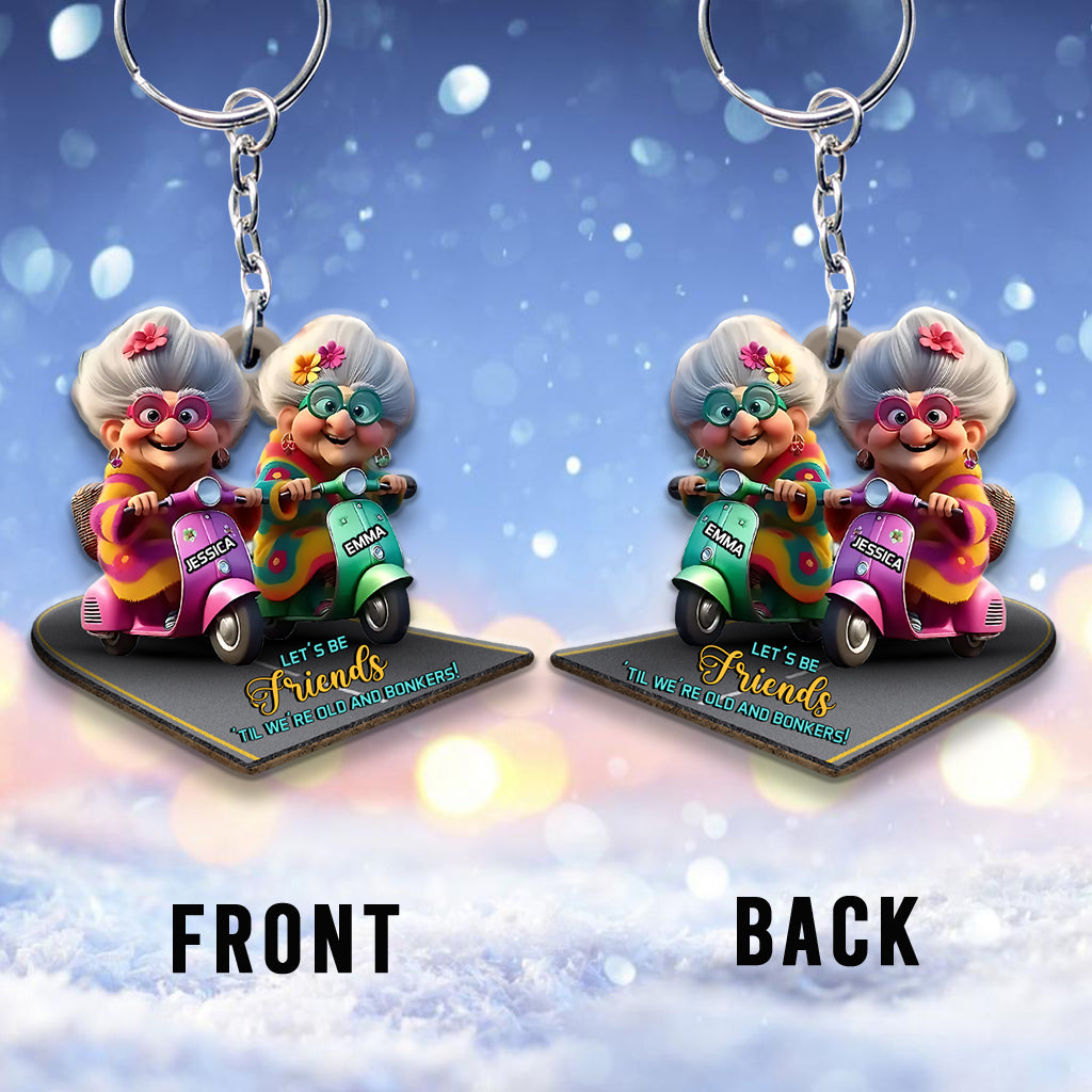 Let's Be Friends 'Til We're Old And Bonkers - Personalized Bestie Keychain