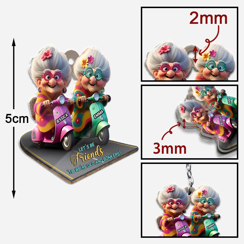 Let's Be Friends 'Til We're Old And Bonkers - Personalized Bestie Keychain