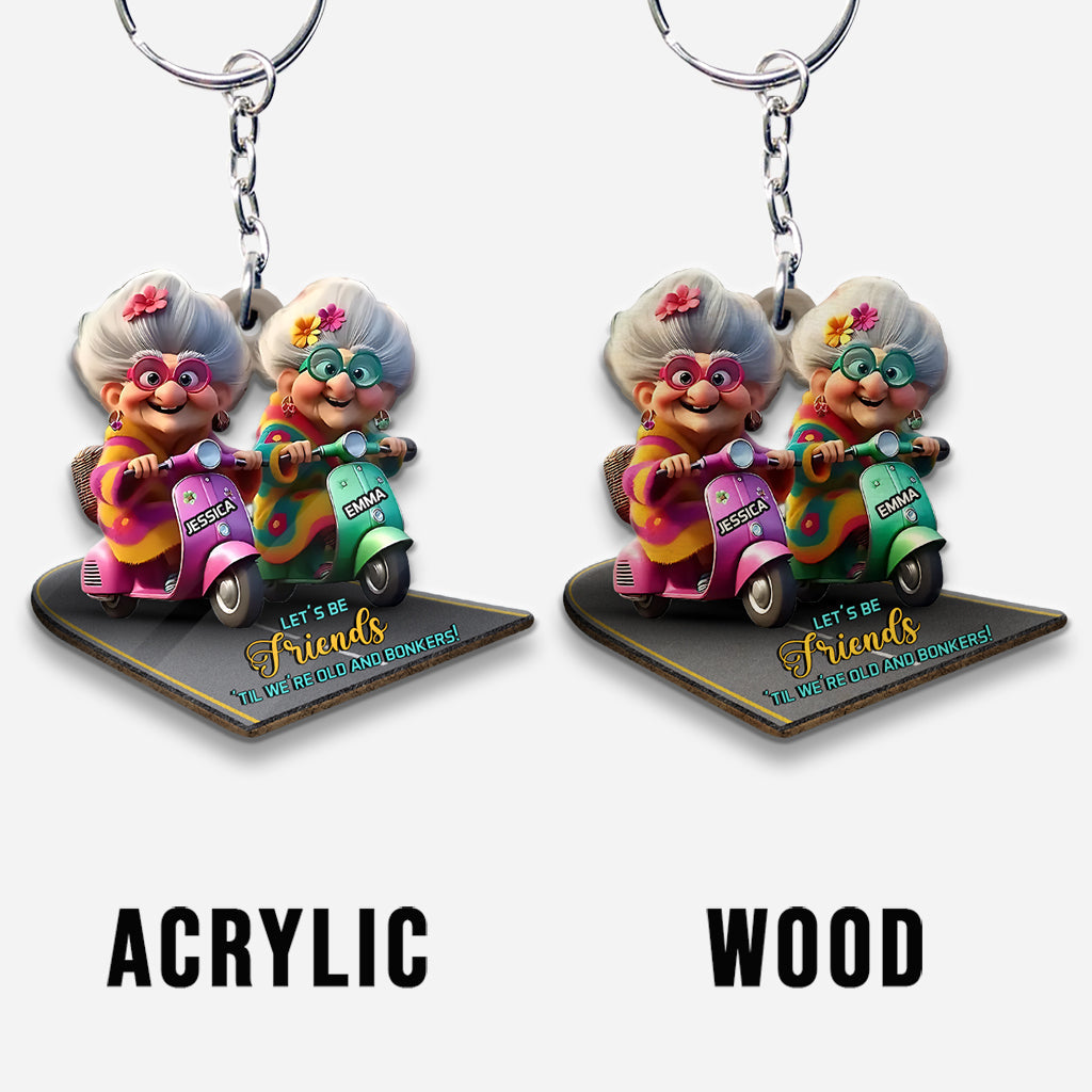 Let's Be Friends 'Til We're Old And Bonkers - Personalized Bestie Keychain