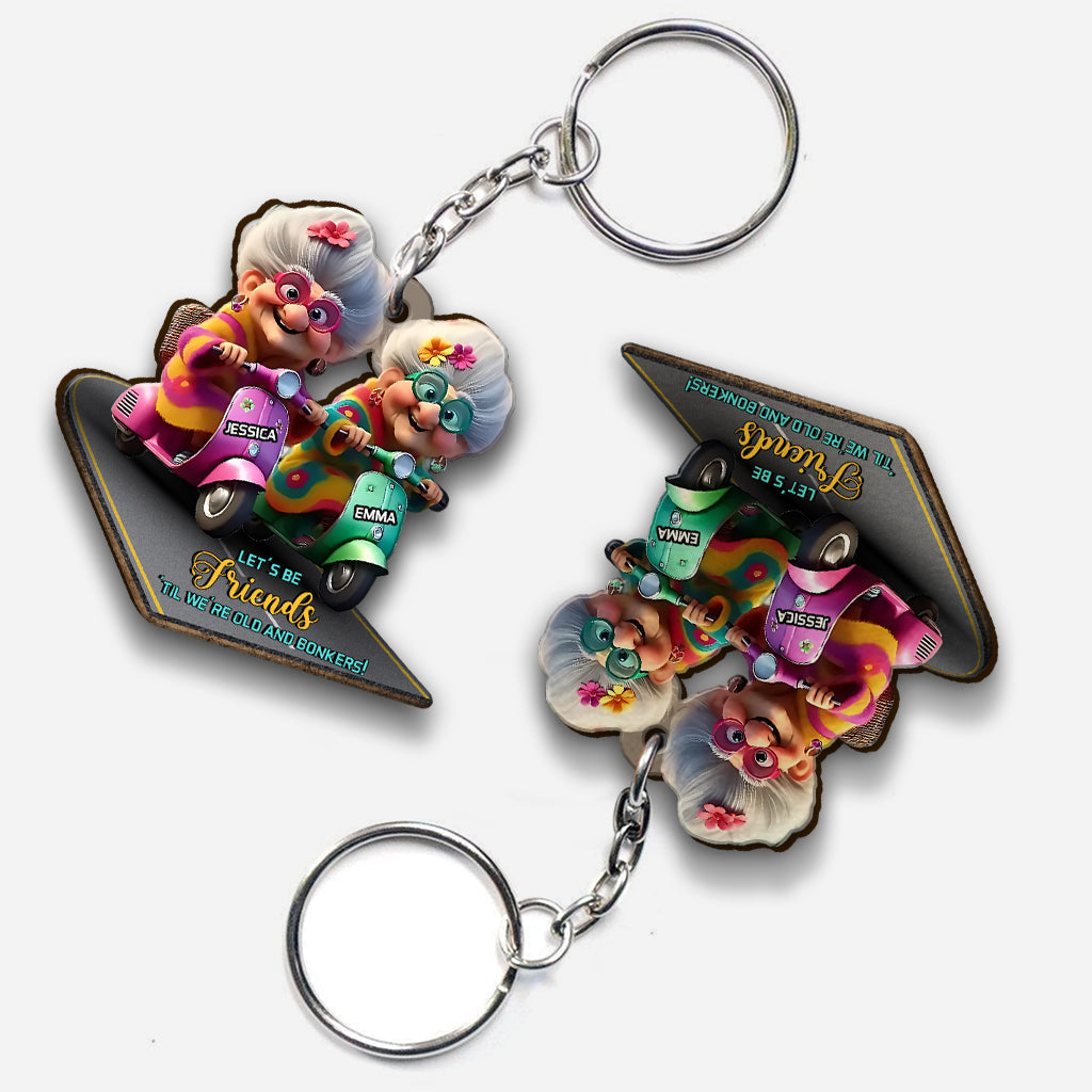Let's Be Friends 'Til We're Old And Bonkers - Personalized Bestie Keychain