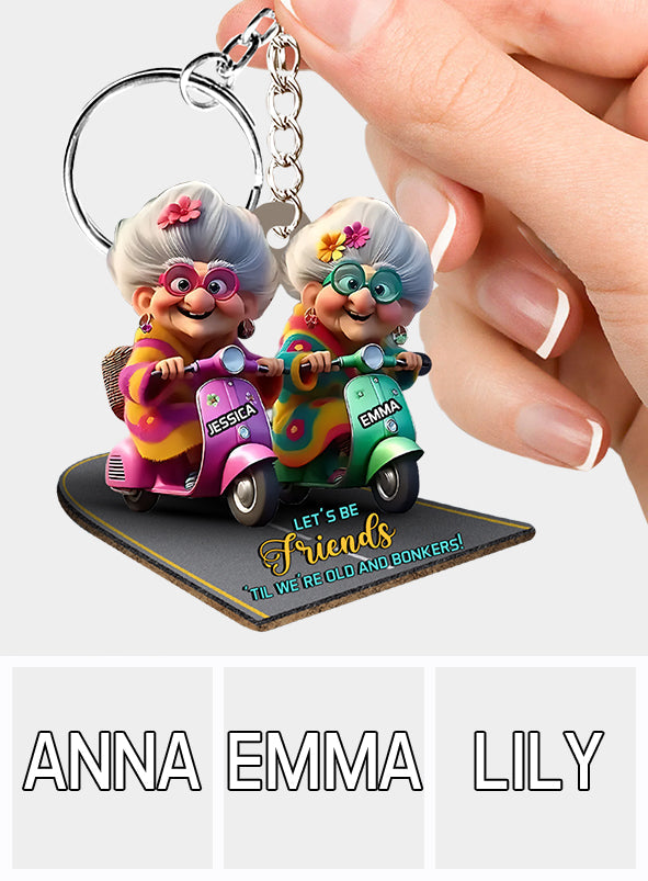 Let's Be Friends 'Til We're Old And Bonkers - Personalized Bestie Keychain