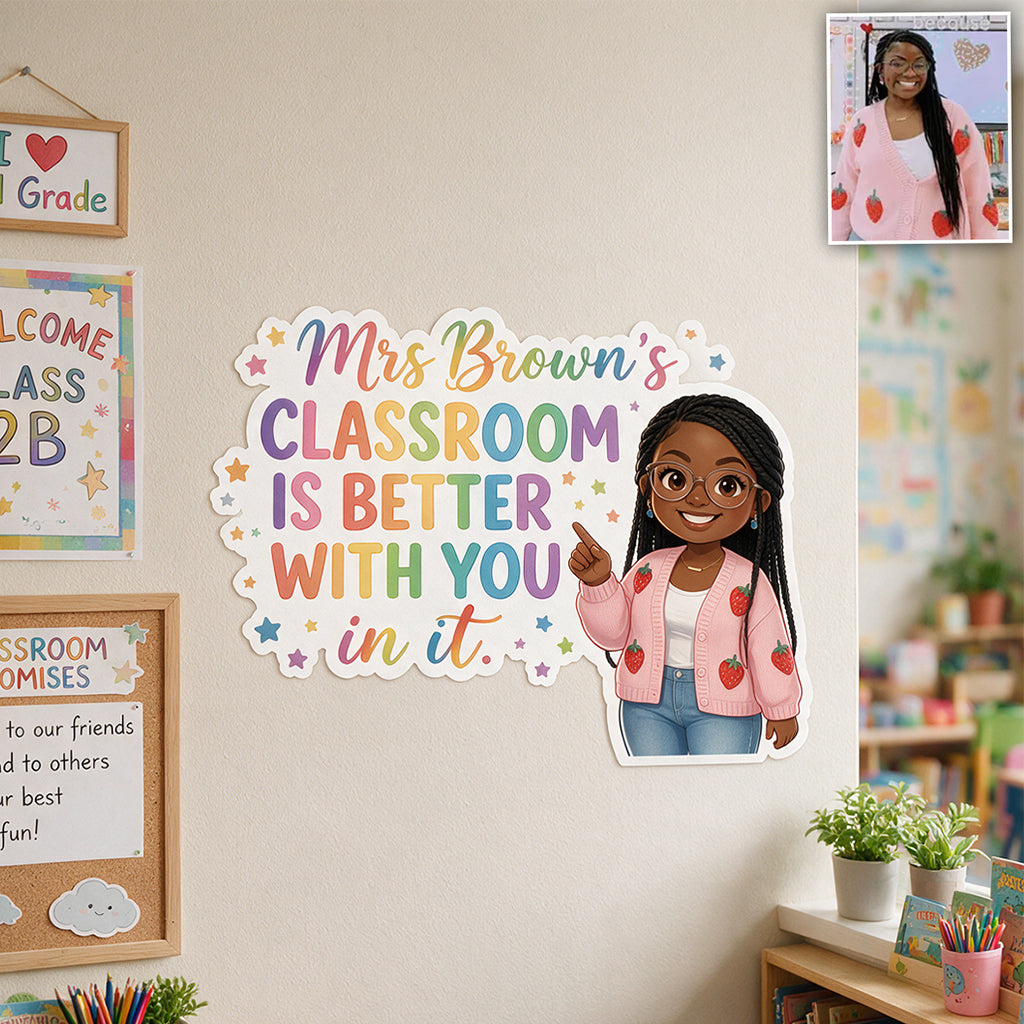 This Classroom Is Better With You In It - Personalized Teacher Wall Decal