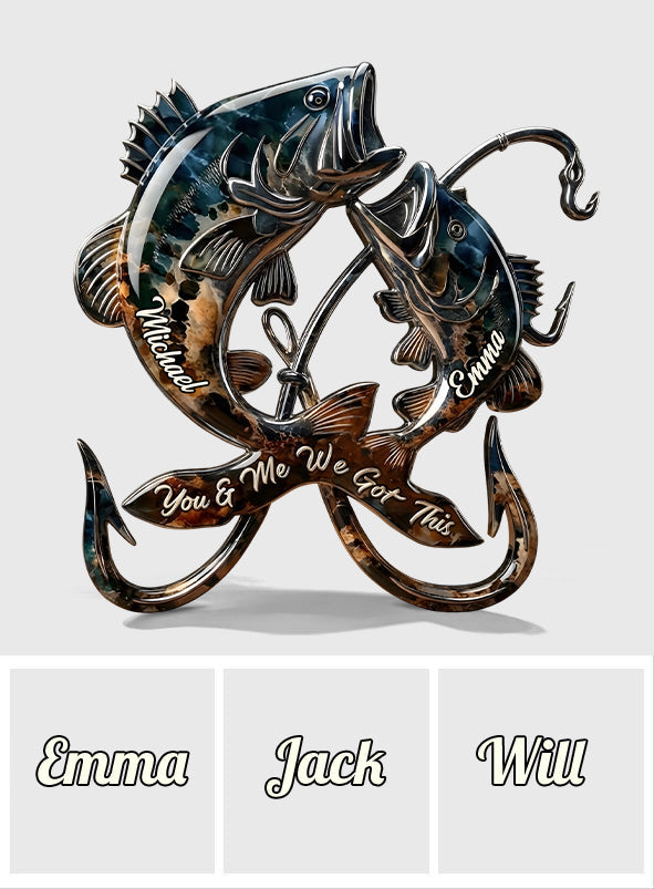 You & Me We Got This - Personalized Fishing Custom Shaped Acrylic Plaque