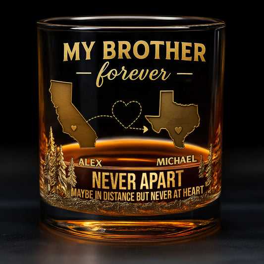 My Brother/ Sister/ Son... Forever, Never Apart Maby In Distance But Never At Heart - Personalized Sibling Whiskey Glass