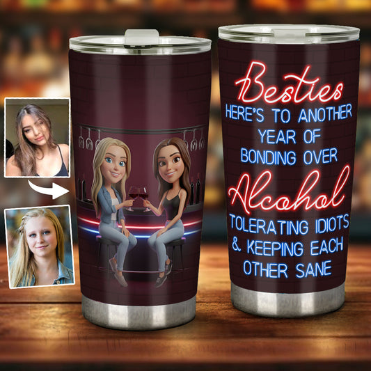 Here's To Another Year Of Bonding Over Alcohol Best Friends - Personalized Bestie Tumbler