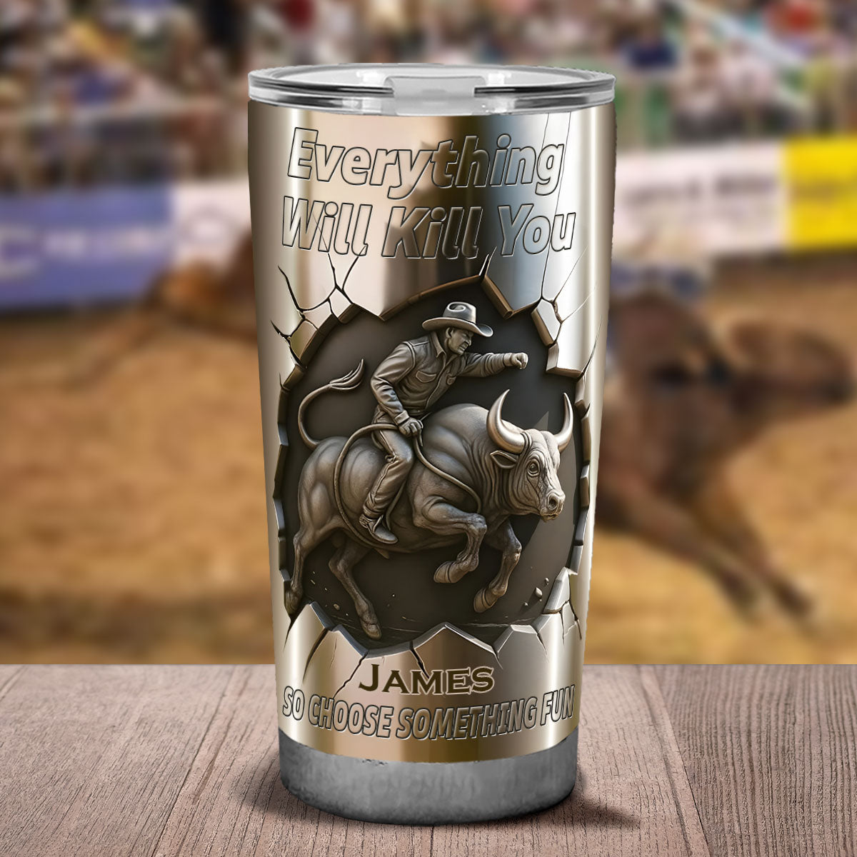 Everything Will Kill You so Choose Something Fun - Personalized Bull Riding Tumbler