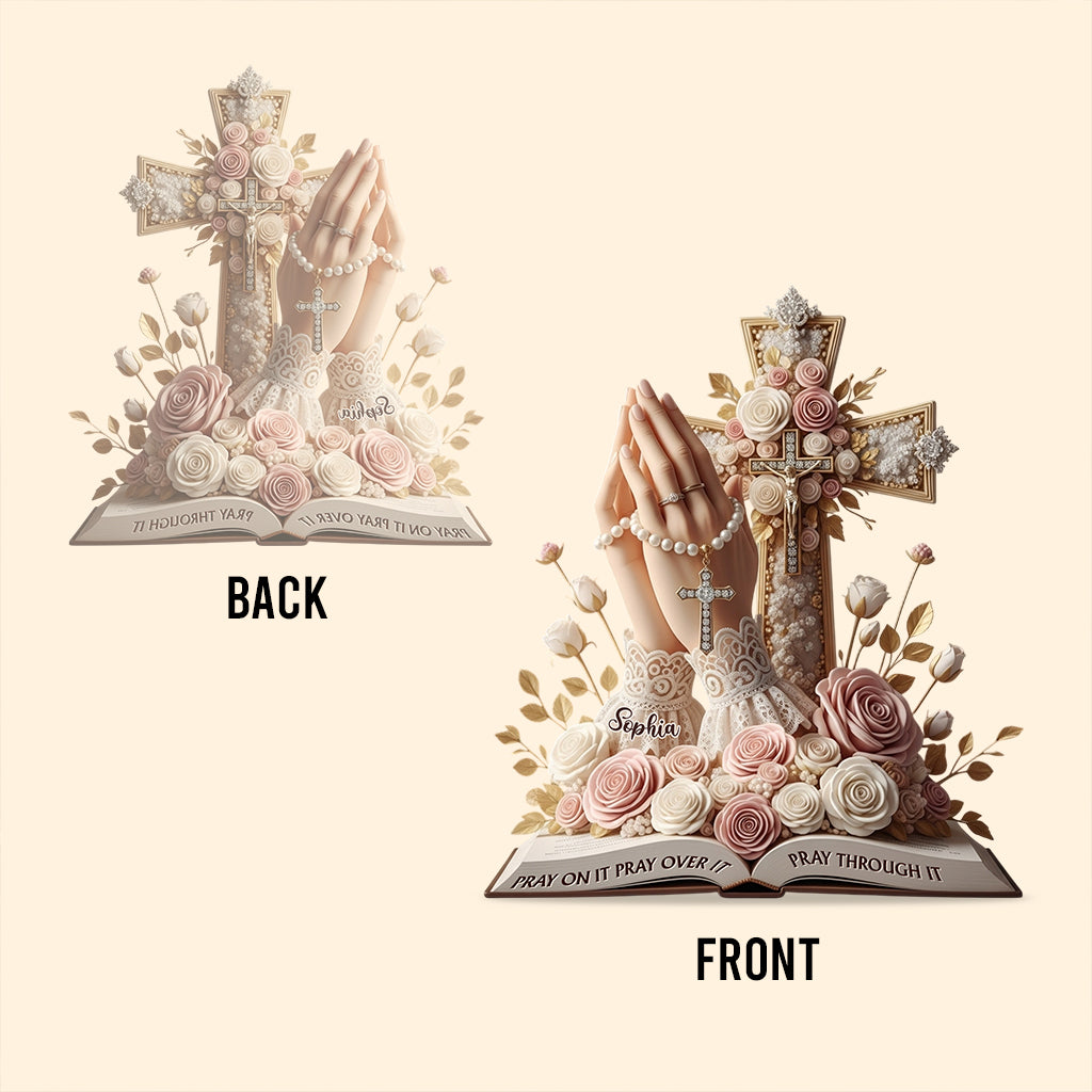 Pray On It Pray Over It Pray Through It - Personalized Christian Custom Shaped Acrylic Plaque