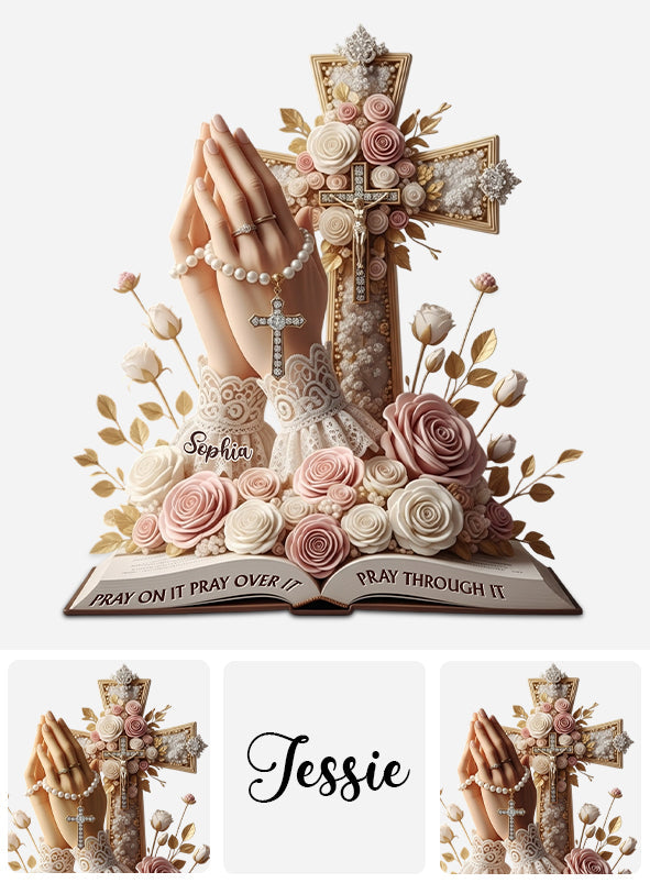 Pray On It Pray Over It Pray Through It - Personalized Christian Custom Shaped Acrylic Plaque