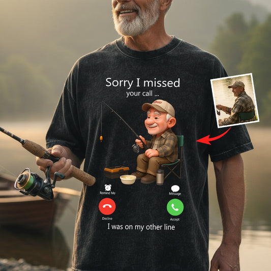 Sorry I Missed Your Call - Personalized Fishing Wash T-Shirt