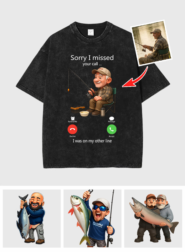 Sorry I Missed Your Call - Personalized Fishing Wash T-Shirt