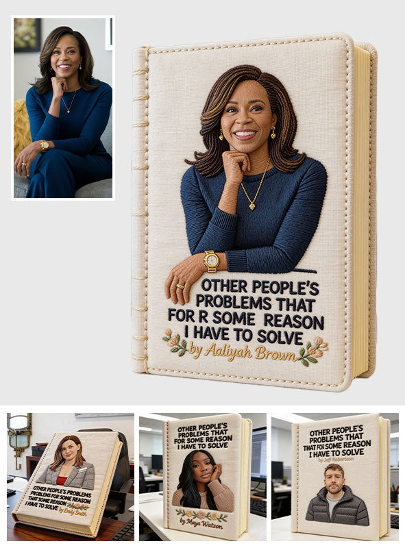 Other People's Problems That For Some Reasons I Have To Solve - Personalized Colleague Leather Journal