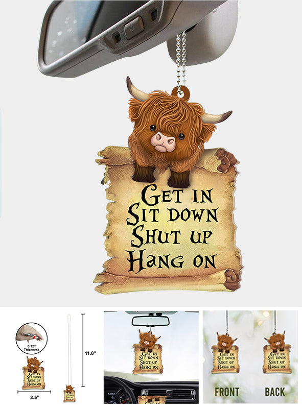 Get In Sit Down Shut Up Hang On - Car Ornament