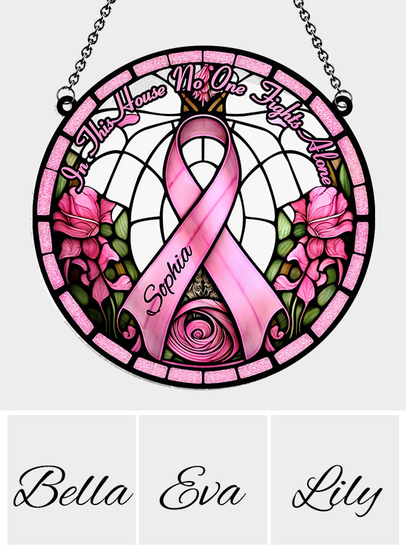 In This House No One Fights Alone - Personalized Breast Cancer Awareness Window Hanging Suncatcher Ornament
