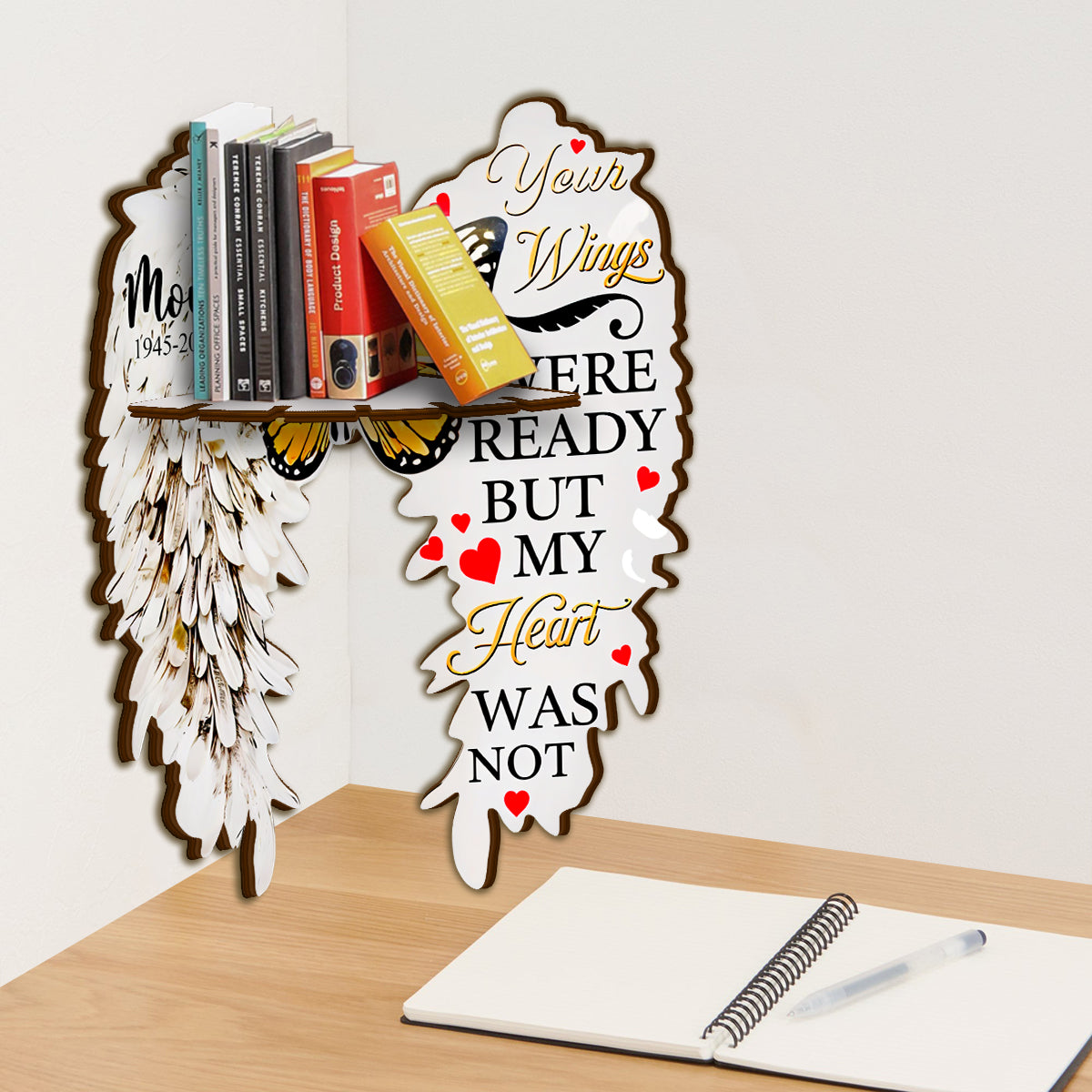 Your Wings Were Ready But My Heart Was Not - Personalized Memorial Corner Rack